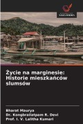 Cover-Bild zum Titel '¿ycie na marginesie: Historie mieszka¿ców slumsów' von 'Bharat Maurya, Kongbrailatpam R. Devi, I. V. Lalitha Kumari'