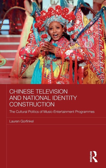 Chinese Television and National Identity Construction - Lauren Gorfinkel