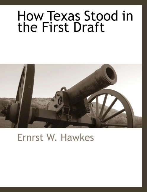 How Texas Stood in the First Draft - Ernrst W. Hawkes