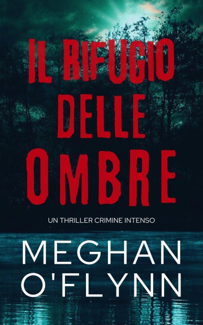 Il Rifugio delle Ombre: Un Thriller Crimine Intenso - Meghan O'Flynn