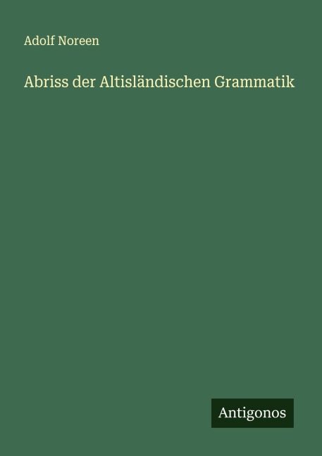 Abriss der Altisländischen Grammatik - Adolf Noreen