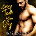 Every Tear You Cry Lib/E - J. E. Parker