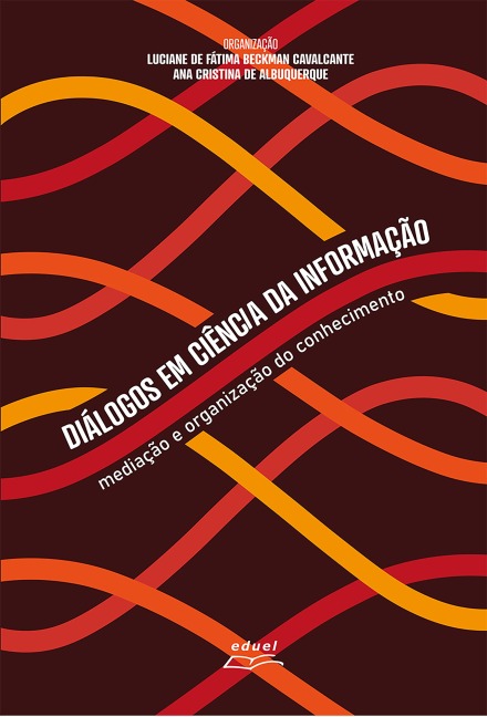 Diálogos em Ciência da Informação : - Luciane de Fátima Beckman Cavalcante, Ana Cristina de Albuquerque