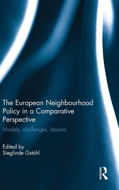 The European Neighbourhood Policy in a Comparative Perspective - Sieglinde Gstohl