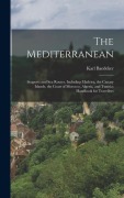 Cover-Bild zum Titel 'The Mediterranean; Seaports and sea Routes, Including Madeira, the Canary Islands, the Coast of Morocco, Algeria, and Tunisia; Handbook for Travellers' von 'Karl Baedeker'
