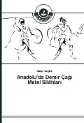 Cover-Bild zum Titel 'Anadolu'da Demir Ça¿¿ Metal Silâhlar¿' von 'Derya Yalç¿kl¿'