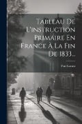 Tableau De L'instruction Primaire En France À La Fin De 1833... - Paul Lorain