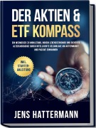 Cover-Bild zum Titel 'Der Aktien & ETF Kompass: Ein Wegweiser zu Wohlstand, hohem Lebensstandard und sicherer Altersvorsorge durch intelligente Geldanlage am Aktienmarkt und passive Einnahmen - inkl. Starter-Anleitung' von 'Jens Hattermann'