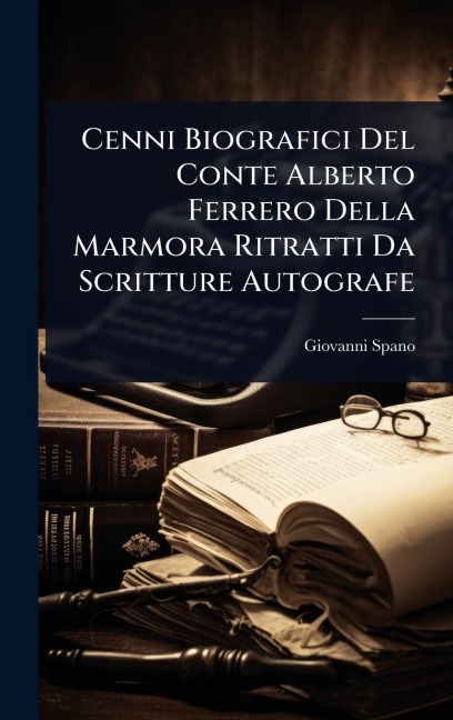 Cenni Biografici Del Conte Alberto Ferrero Della Marmora Ritratti Da Scritture Autografe - Giovanni Spano