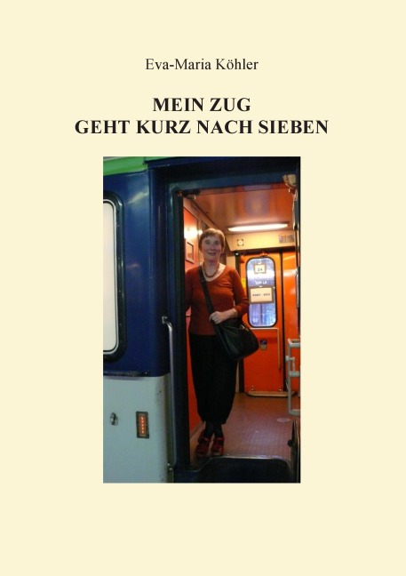 Mein Zug geht kurz nach Sieben - Eva-Maria Köhler