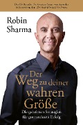 Der Weg zu deiner wahren Größe - Robin Sharma