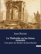 Cover-Bild zum Titel 'La Thébaïde ou les frères ennemis' von 'Jean Racine'