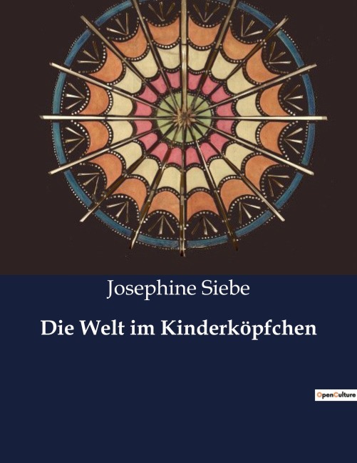 Die Welt im Kinderköpfchen - Josephine Siebe