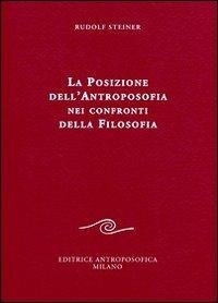La posizione dell'antroposofia nei confronti della filosofia - Rudolf Steiner