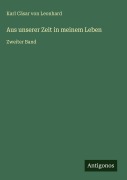 Cover-Bild zum Titel 'Aus unserer Zeit in meinem Leben' von 'Karl Cäsar von Leonhard'