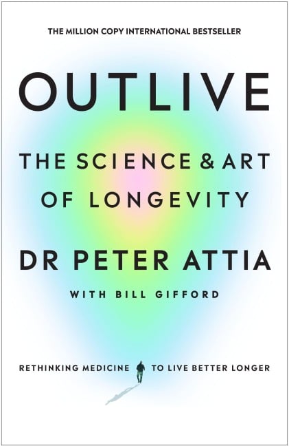 Outlive - Peter Attia, Bill Gifford