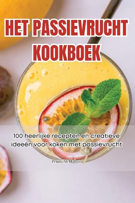 HET PASSIEVRUCHT KOOKBOEK - Penny McMahon