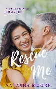 Rescue Me (Silver Fox Romance, #2) - Natasha Moore