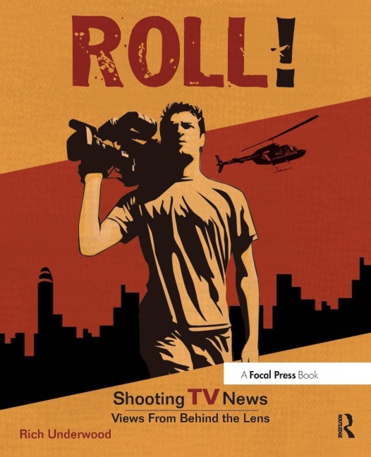 Roll! Shooting TV News - Rich Underwood