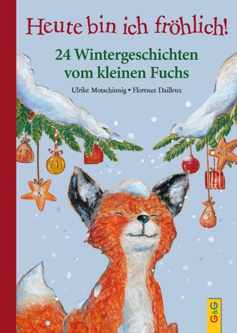 Heute bin ich fröhlich! 24 Wintergeschichten vom kleinen Fuchs - Ulrike Motschiunig