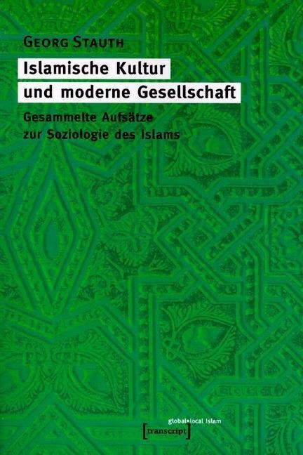 Islamische Kultur und moderne Gesellschaft - Georg Stauth