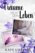 Cover-Bild zum Titel 'Träume nicht dein Leben' von 'Kate Lillian'
