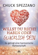 Cover-Bild zum Titel 'Willst Du Recht haben oder glücklich sein: So gelingt eine harmonische Partnerschaft' von 'Chuck Spezzano'