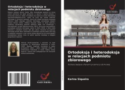 Cover-Bild zum Titel 'Ortodoksja i heterodoksja w relacjach podmiotu zbiorowego' von 'Karina Siqueira'