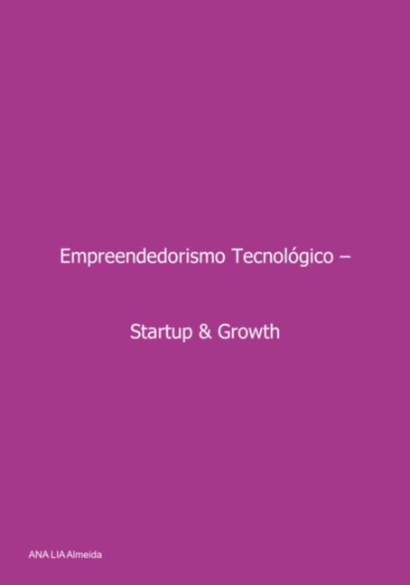 Empreendedorismo Tecnológico - Start-up & Growth - Ana Lia Almeida