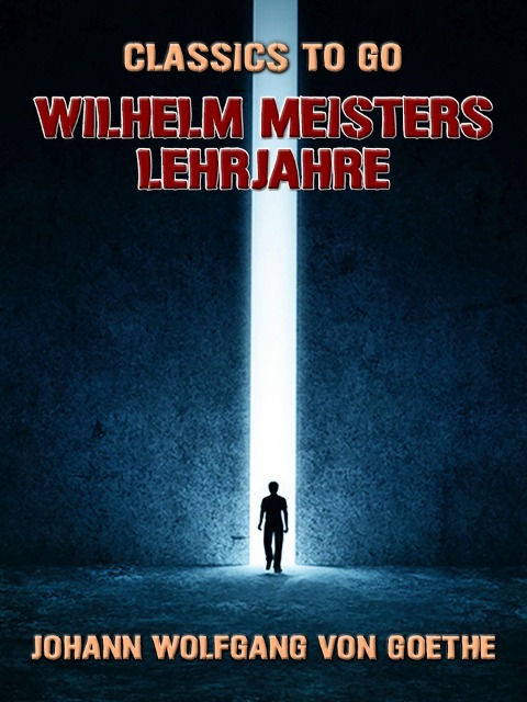Wilhelm Meisters Lehrjahre - Johann Wolfgang von Goethe