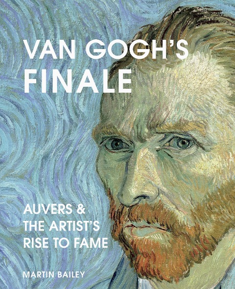 Van Gogh's Finale - Martin Bailey