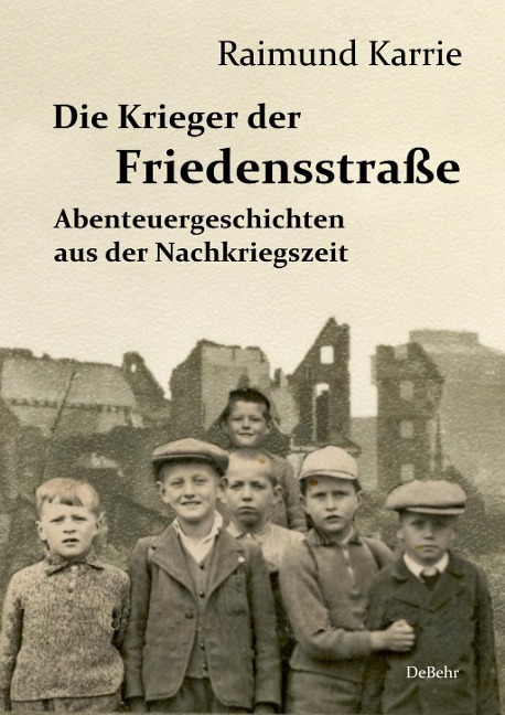 Die Krieger der Friedensstraße - Abenteuergeschichten aus der Nachkriegszeit - Raimund Karrie