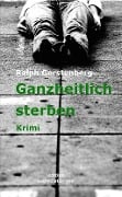 Cover-Bild zum Titel 'Ganzheitlich Sterben' von 'Ralph Gerstenberg'