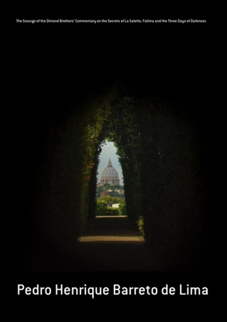 The Scourge Of The Dimond Brothers' Commentary On The Secrets Of La Salette, Fatima And The Three Days Of Darkness - Pedro Henrique Barreto de Lima