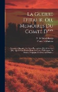 Cover-Bild zum Titel 'La Guerre D'italie, Ou, Memoires Du Comte D***: Contenant Quantité De Choses Particuliéres [sic] & Sécrétes [sic], Qui Se Sont Passées Dans Les Cours' von 'N. De Grandchamp'