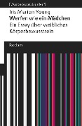 Werfen wie ein Mädchen. Ein Essay über weibliches Körperbewusstsein - Iris Marion Young