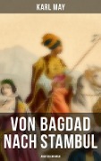 Von Bagdad nach Stambul: Abenteuerroman - Karl May