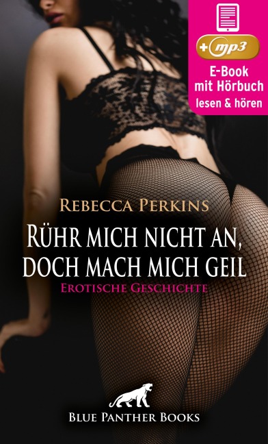 Rühr mich nicht an, doch mach mich geil | Erotik Audio Story | Erotisches Hörbuch - Rebecca Perkins