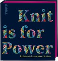 Knit is for Power - Limitierte Special Edition - Kerstin Balke, Tanja Steinbach, Stephanie van der Linden, Miriam Walchshäusl, Judith Werner