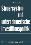 Cover-Bild zum Titel 'Steuersystem und unternehmeriesche Investitionspolitik' von 'Horst Albach'