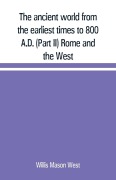 Cover-Bild zum Titel 'The ancient world from the earliest times to 800 A.D. (Part II) Rome and the West' von 'Willis Mason West'