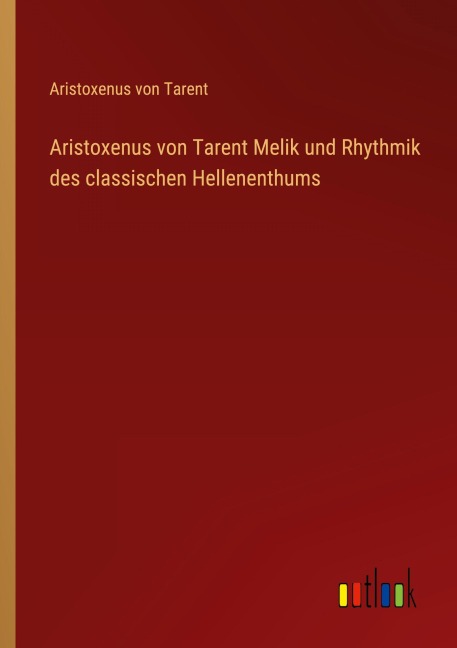 Aristoxenus von Tarent Melik und Rhythmik des classischen Hellenenthums - Aristoxenus von Tarent