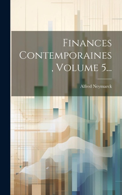 Finances Contemporaines, Volume 5... - Alfred Neymarck