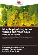 Cover-Bild zum Titel 'Morphophysiologie des vignes cultivées sous stress in vitro' von 'Roniscley Pereira Santos, Wagner Campos Otoni, Luzimar C. Da Silva'