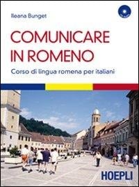 Comunicare in romeno. Corso di lingua romena per italiani - Ileana Bunget