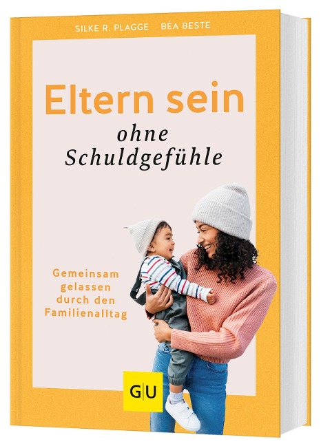 Eltern sein ohne Schuldgefühle - Béa Beste, Silke R. Plagge