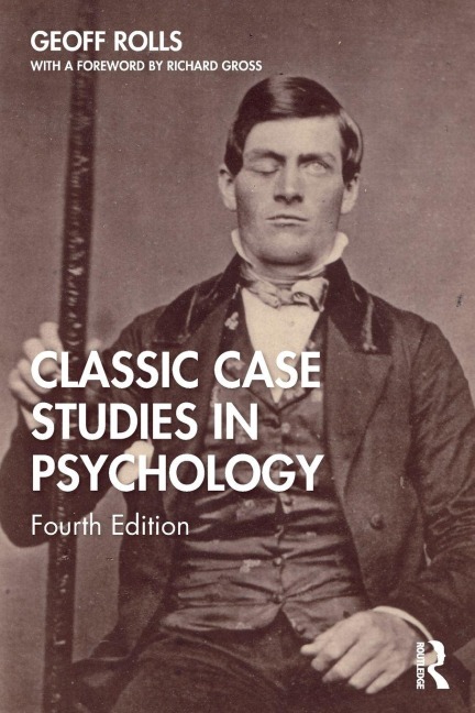Classic Case Studies in Psychology - Geoff Rolls