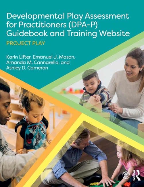 Developmental Play Assessment for Practitioners (DPA-P) Guidebook and Training Website - Karin Lifter, Amanda M. Cannarella, Emanuel J. Mason