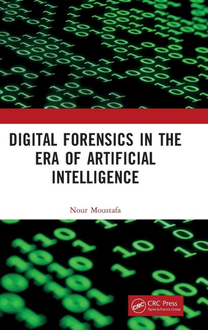 Digital Forensics in the Era of Artificial Intelligence - Nour Moustafa