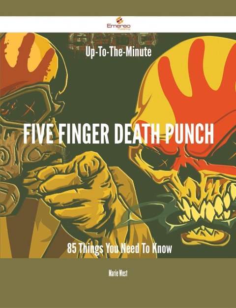 Up-To-The-Minute Five Finger Death Punch - 85 Things You Need To Know - Marie West